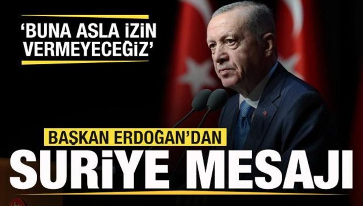 Başkan Erdoğan’dan son dakika Suriye açıklaması: Buna izin vermeyeceğiz