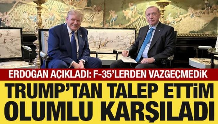 Cumhurbaşkanı Erdoğan’dan F-35 talebi: Trump’a ilettim, görüşmeler başladı