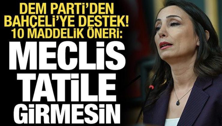 DEM Parti’den Bahçeli’ye destek, 10 maddelik öneri: Meclis tatile girmesin