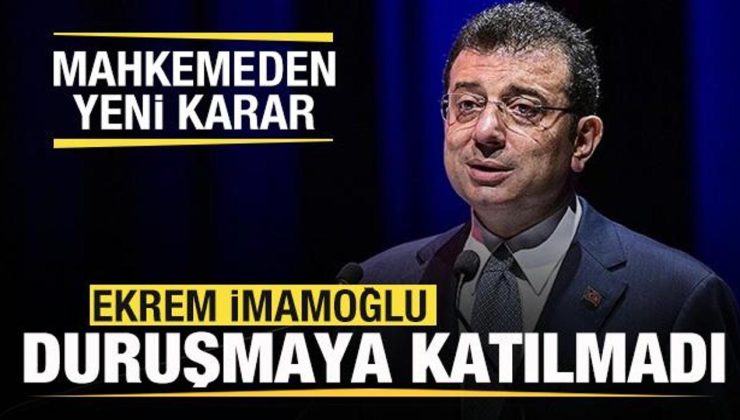 Ekrem İmamoğlu duruşmaya katılmadı! Mahkemeden flaş karar!