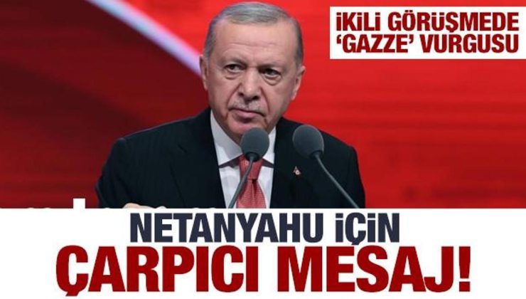 Erdoğan’dan çok sert Netanyahu mesajı! Çarpıcı Gazze vurgusu