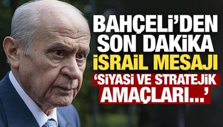 MHP lideri Bahçeli açıkladı! İsrail’in siyasi ve stratejik amacı…