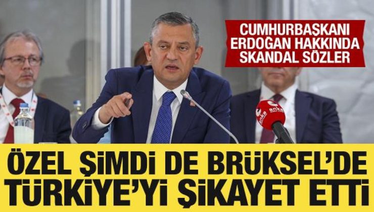 Özgür Özel şimdi de Brüksel’de Türkiye’yi şikayet etti