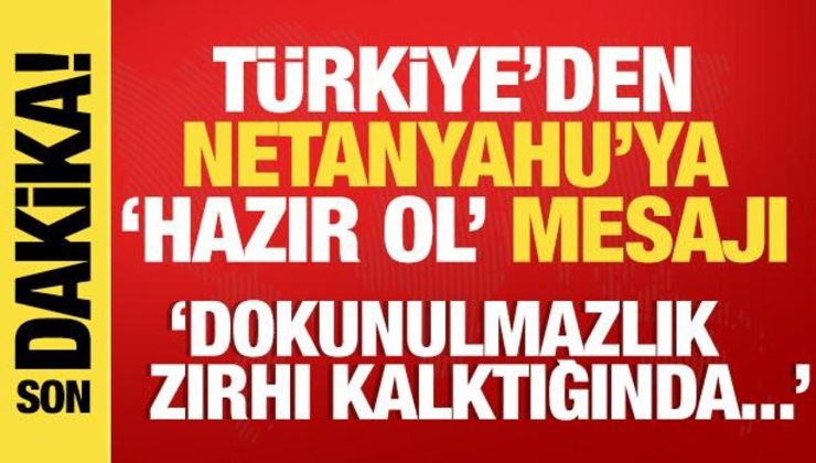 Türkiye’den Netanyahu’ya ‘hazır ol’ mesajı! Dokunulmazlık zırhı kalkınca…