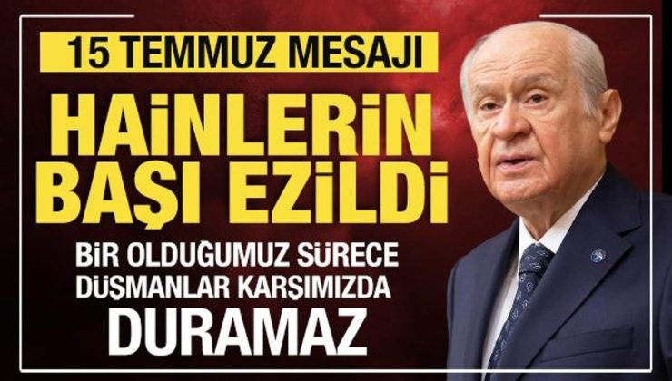 Bahçeli’den 15 Temmuz mesajı: Hainlerin başı ezildi!
