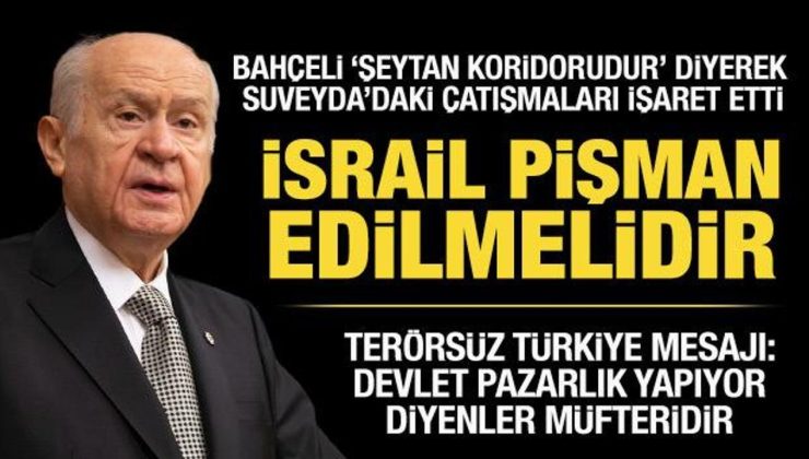 Bahçeli’den İsrail’e Suveyda tepkisi: İsrail pişman edilmelidir!