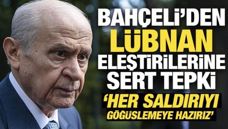 Bahçeli’den Lübnan eleştirilerine sert tepki: Her saldırıyı göğüslemeye hazırız!