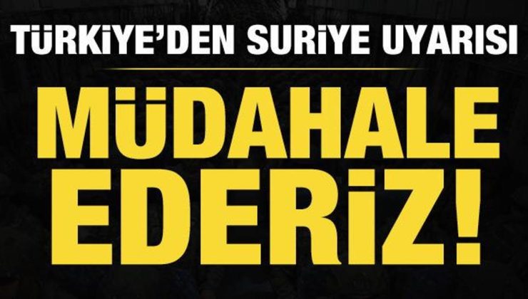 Bakan Fidan’dan Suriye uyarısı: Müdahale ederiz!
