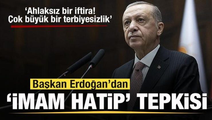 Başkan Erdoğan’dan ‘İmam Hatip’ tepkisi: Ahlaksız bir iftira! Çok büyük bir terbiyesizlik