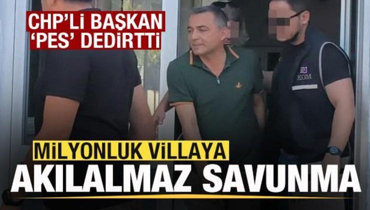 CHP’li başkandan akılalmaz savunma! ‘Pes’ dedirten villa sözleri