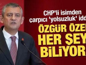 CHP’li isimden çarpıcı ‘yolsuzluk’ iddiası: Özgür Özel her şeyi biliyor!