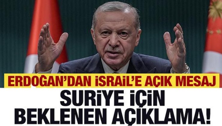 Erdoğan’dan İsrail’e açık mesaj! Suriye için beklenen açıklama