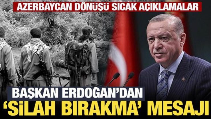 Erdoğan’dan son dakika silah bırakma mesajı!