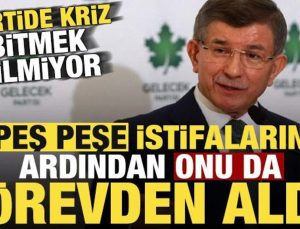 İstifaların ardından onu da görevden aldı! Gelecek Partisi’nde krizler bitmiyor…