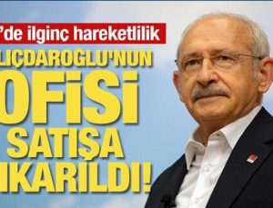 Kılıçdaroğlu’nun ofisi satışa çıkarıldı! CHP’de ilginç hareketlilik