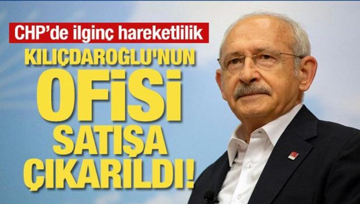 Kılıçdaroğlu’nun ofisi satışa çıkarıldı! CHP’de ilginç hareketlilik
