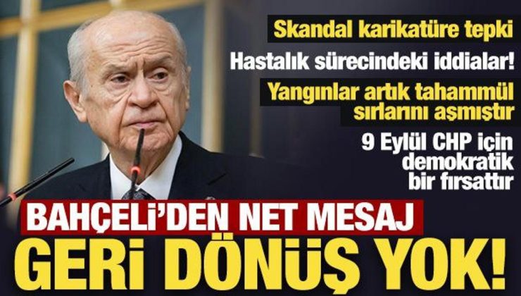 Son Dakika: Bahçeli’den önemli mesajlar: Geri dönüş yok! Skandal karikatüre de tepki