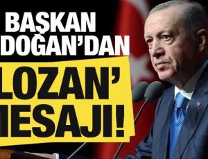 Son dakika: Başkan Erdoğan’dan ‘Lozan’ mesajı!