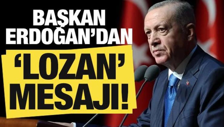 Son dakika: Başkan Erdoğan’dan ‘Lozan’ mesajı!
