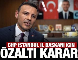 Son Dakika: CHP İstanbul İl Başkanı Özgür Çelik için gözaltı kararı!