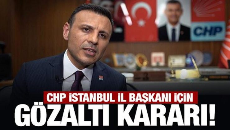 Son Dakika: CHP İstanbul İl Başkanı Özgür Çelik için gözaltı kararı!
