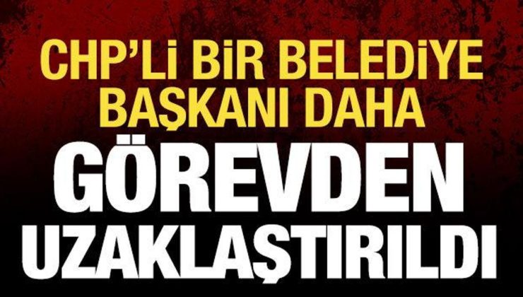 Son dakika: CHP’li bir belediye başkanı daha görevinden uzaklaştırıldı!