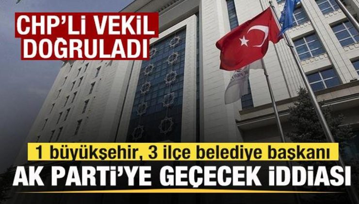 1 büyükşehir, 3 ilçe belediyesi AK Parti’ye geçecek iddiası! CHP’li vekil doğruladı