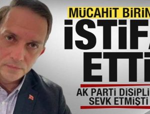AK Parti kesin ihraç istedi! Mücahit Birinci istifa etti