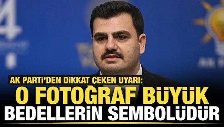 AK Parti’den dikkat çeken uyarı: O fotoğraf büyük bedellerin sembolüdür!