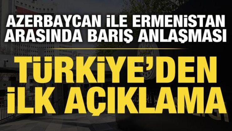 Azerbaycan ile Ermenistan arasında barış anlaşması: Türkiye’den ilk açıklama