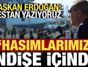 Başkan Erdoğan’dan son dakika açıklamaları: Hasımlarımız endişe içinde…