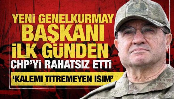 CHP, yeni Genelkurmay Başkanı’ndan rahatsız oldu: ‘Kalemi titremedi’ çıkışı