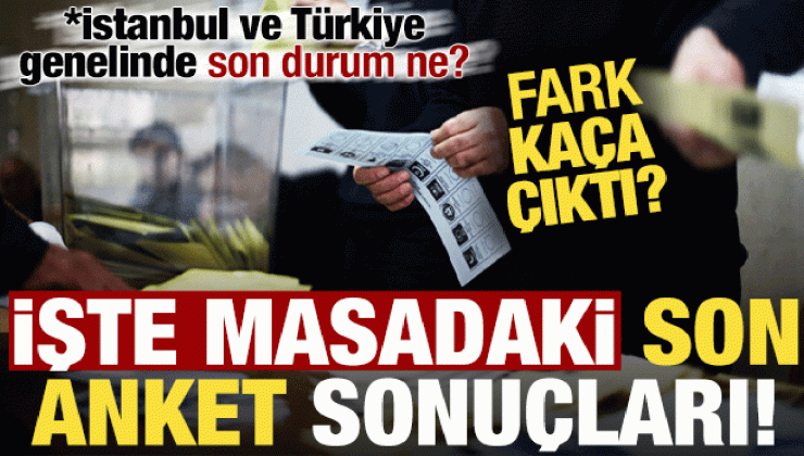 Fark ne kadar oldu? Son anket sonuçlarını açıkladı, İstanbul ve Türkiye genelinde…