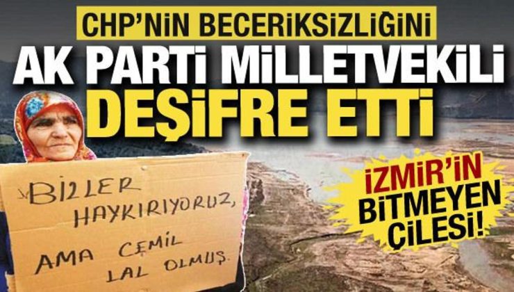 İzmir’de su krizi: CHP’nin beceriksizliğini AK Partili milletvekili deşifre etti!
