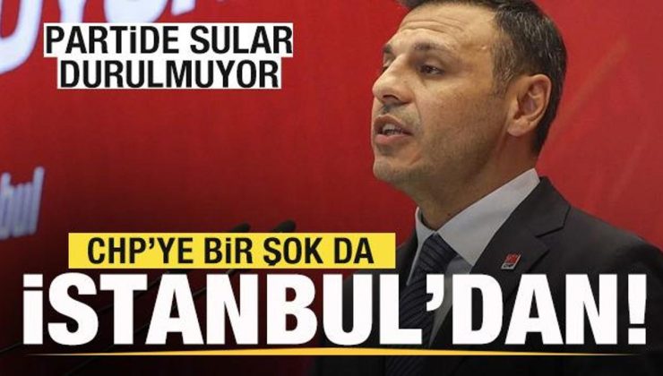 Partide sular durulmuyor! CHP’ye bir şok da İstanbul’dan!