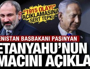 Paşinyan Netanyahu’nun amacını açıkladı!  ‘1915 olayı’ açıklamasına sert tepki