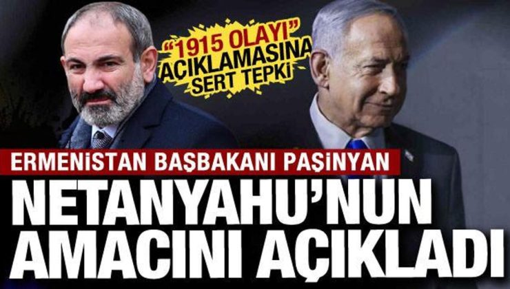 Paşinyan Netanyahu’nun amacını açıkladı!  ‘1915 olayı’ açıklamasına sert tepki