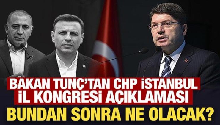Bakan Tunç’tan son dakika CHP İstanbul İl Kongresi açıklaması
