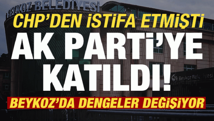 Beykoz’da dengeler değişiyor: CHP’den istifa etmişti, AK Parti’ye katıldı!