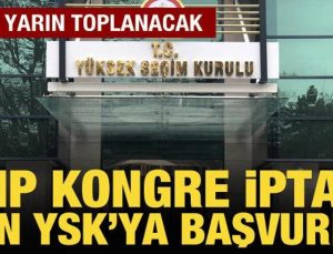 CHP, kongrenin iptal kararı için YSK’ya başvurdu