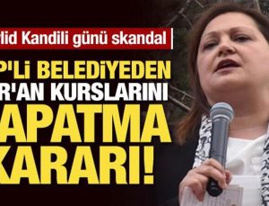 CHP’li belediyeden Mevlid Kandili öncesi Kur’an kurslarını tahliye kararı!