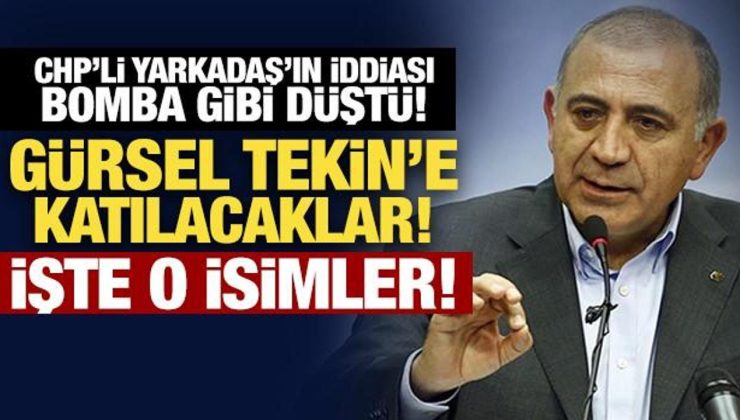 CHP’li Yarkadaş’ın iddiası bomba gibi düştü! ‘Gürsel Tekin’e katılacaklar!’ İşte o isimler