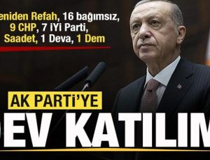 Dev katılım! 24 Yeniden Refah, 16 bağımsız, 9 CHP, 7 İYİ Parti, 1 Saadet, 1 Deva, 1 Dem