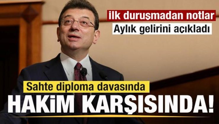 Ekrem İmamoğlu diploma davasında hakim karşısında! Aylık gelirini açıkladı!