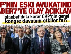 İstanbul’daki karar, kongre davasını etkiler mi? CHP’nin eski avukatından olay açıklama