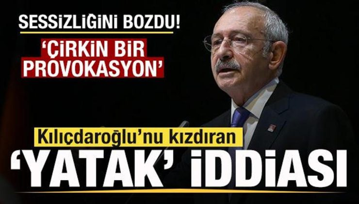 Kılıçdaroğlu sessizliğini bozdu! Çılgına çeviren ‘yatak’ iddiası! ‘Çirkin bir provokasyon’