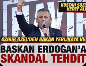 Özgür Özel’den, Başkan Erdoğan ve Bakan Yerlikaya’ya skandal tehdit