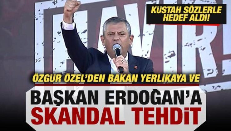 Özgür Özel’den, Başkan Erdoğan ve Bakan Yerlikaya’ya skandal tehdit