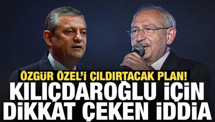 Özgür Özel’i çıldırtacak plan! Kılıçdaroğlu için dikkat çeken iddia