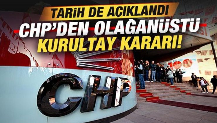 Son dakika: CHP’den olağanüstü kurultay kararı! Tarih açıklandı